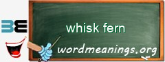 WordMeaning blackboard for whisk fern